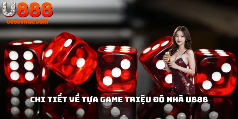 Chi tiết về tựa game triệu đô nhà U888