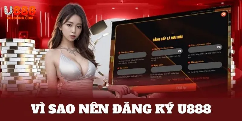 Đăng ký U888 mở ra vô vàn lợi ích cho người tham gia